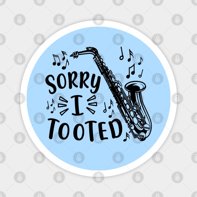 Sorry I Tooted Saxophone Marching Band Funny Magnet by GlimmerDesigns